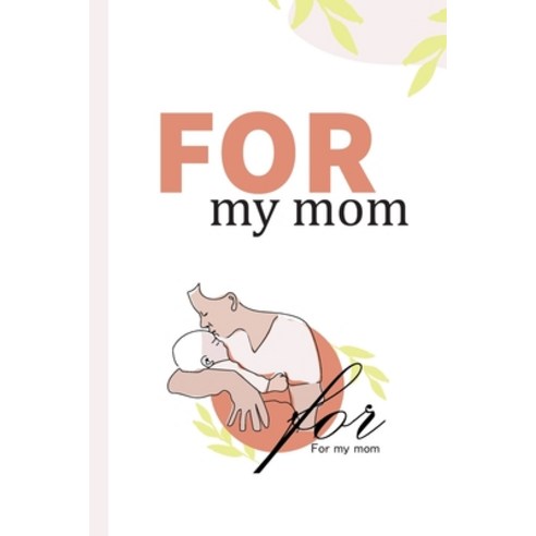 for my mom: Show your Mom how much you care with a quote that''s perfect for her. Paperback, Independently Published, English, 9798739404688
