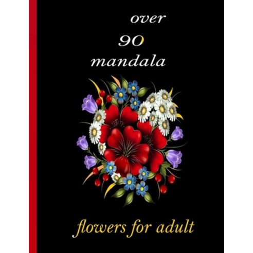 over 90 mandala flowers for adult: 100 Magical Mandalas flowers- An Adult Coloring Book with Fun Ea... Paperback, Independently Published, English, 9798724977449