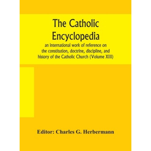 The Catholic encyclopedia; an international work of reference on the constitution doctrine discipl... Hardcover, Alpha Edition