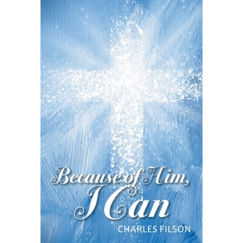 Because of Him I Can Paperback, Christian Faith Publishing, Inc