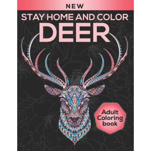 Stay Home and Color Deer Adult Coloring Book: Deer Patterns for Relaxation Fun and Stress Relief A... Paperback, Independently Published