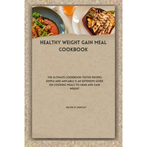 (영문도서) Healthy Weight Gain Meal Cookbook: The Ultimate Cookbook-Tested Recipes Simple and Amicable i... Paperback, Independently Published, English, 9798871884928