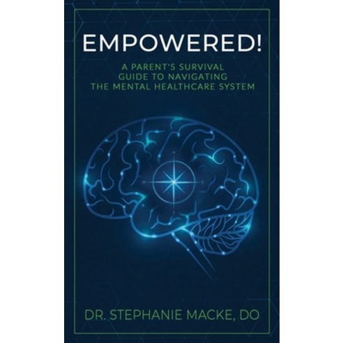 (영문도서) Empowered!: A Parent''s Survival Guide to Navigating the Mental Healthcare System Hardcover, Northridge Healing LLC, English, 9798986608129