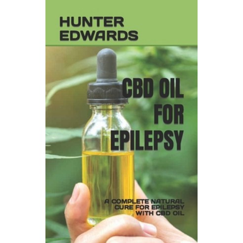 (영문도서) CBD Oil for Epilepsy: A Complete Natural Cure for Epilepsy with CBD Oil Paperback, Independently Published, English, 9798355722128