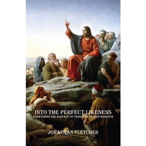 Into the Perfect Likeness: Scratching the Surface of Christian Transformation Paperback, St Maximus Scriptorium
