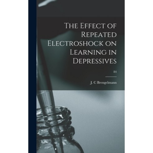 (영문도서) The Effect of Repeated Electroshock on Learning in Depressives; 84 Hardcover, Hassell Street Press, English, 9781014324870