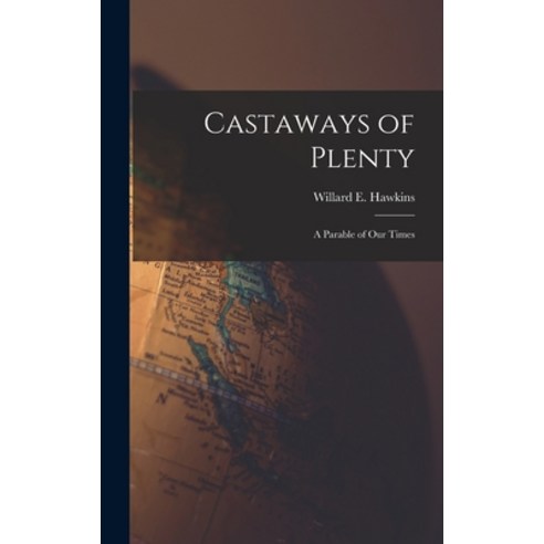 (영문도서) Castaways of Plenty; a Parable of Our Times Hardcover, Hassell Street Press, English, 9781014239709