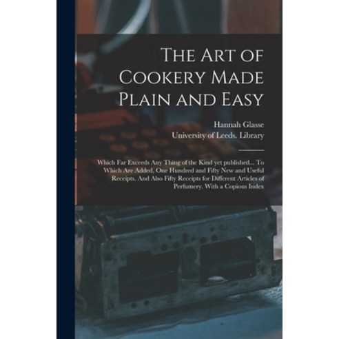 (영문도서) The Art of Cookery Made Plain and Easy: Which Far Exceeds Any Thing of the Kind yet Published... Paperback, Legare Street Press, English, 9781015030862