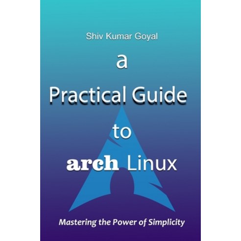 (영문도서) A Practical Guide to Arch Linux Paperback, Independently Published, English, 9798329076912