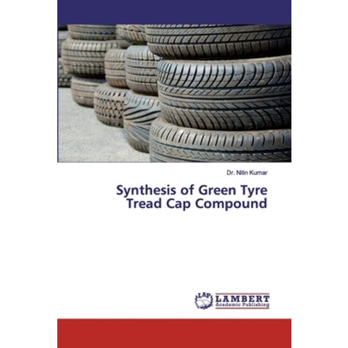 Synthesis of Green Tyre Tread Cap Compound Paperback, LAP Lambert Academic Publishing