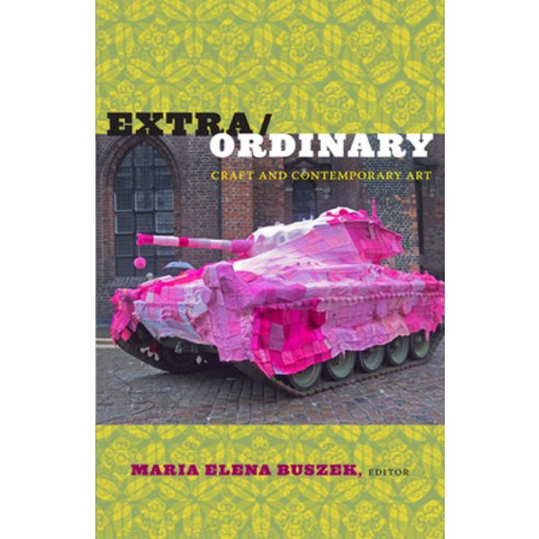 (영문도서) Extra/Ordinary: Craft and Contemporary Art Paperback, Duke University Press, English, 9780822347620
