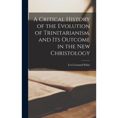 (영문도서) A Critical History of the Evolution of Trinitarianism and its Outcome in the new Christology Hardcover, Legare Street Press, English, 9781016471978