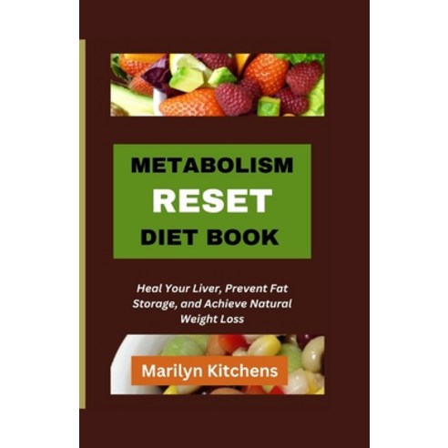 (영문도서) Metabolism Reset Diet Book: Heal Your Liver Prevent Fat Storage and Achieve Natural Weight ... Paperback, Independently Published, English, 9798867127015