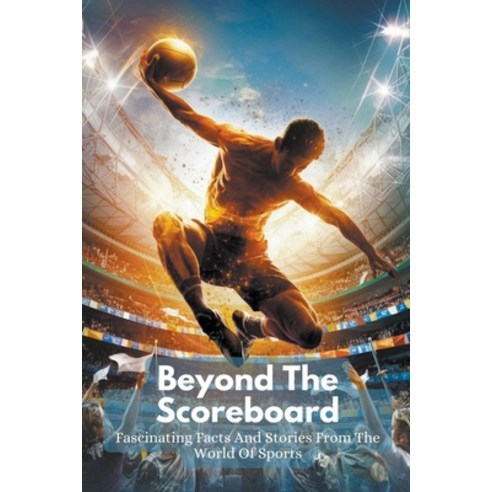 (영문도서) Beyond The Scoreboard: Fascinating Facts And Stories From The World Of Sports Paperback, Carter Michael Alan, English, 9798224606054