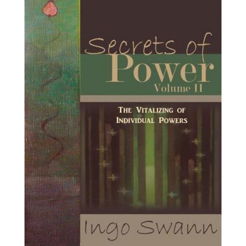 Secrets of Power Volume II The Vitalizing of Individual Powers, Swann-Ryder Productions, LLC