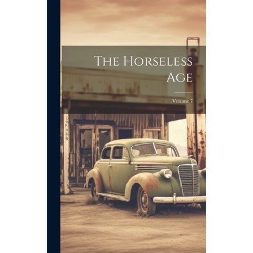 (영문도서) The Horseless Age; Volume 7 Hardcover, Legare Street Press, English, 9781020160813