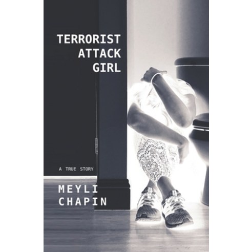 (영문도서) Terrorist Attack Girl: How I Survived Terrorism and Reconstructed My Shattered Mind Paperback, Independently Published, English, 9798497395075