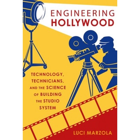 Engineering Hollywood: Technology Technicians and the Science of Building the Studio System Paperback, Oxford University Press, USA, English, 9780190885595