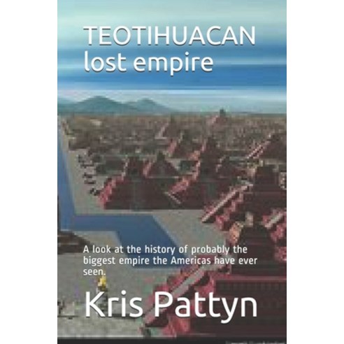 (영문도서) TEOTIHUACAN lost empire: A look at the history of probably the biggest empire the Americas ha... Paperback, Independently Published, English, 9798536863596