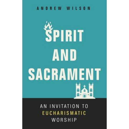 Spirit and Sacrament: An Invitation to Eucharismatic Worship Paperback, Zondervan, English, 9780310536475