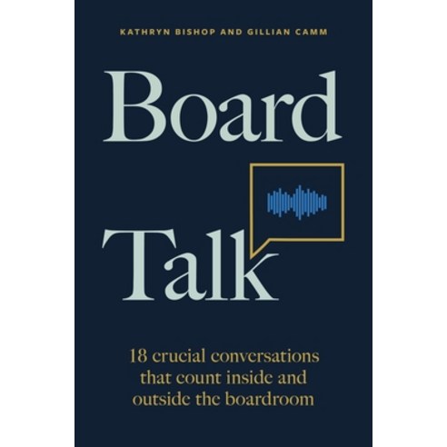 (영문도서) Board Talk: 18 Crucial Conversations That Count Inside and Outside the Boardroom Paperback, Practical Inspiration Publi..., English, 9781788604147