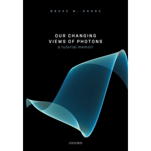 Our Changing Views of Photons: A Tutorial Memoir Hardcover, Oxford University Press, USA