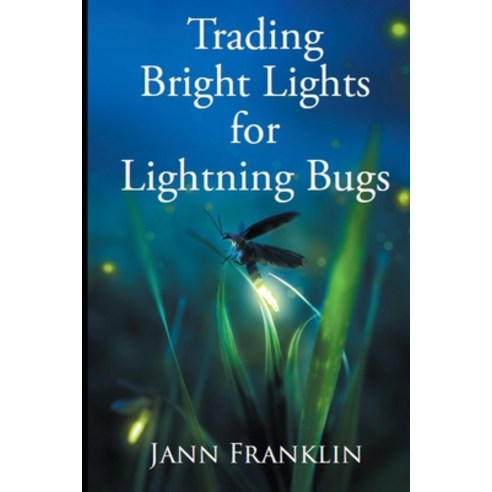 (영문도서) Trading Bright Lights For Lightning Bugs: Book 1 of the Small Town Girl Series Paperback, Independently Published, English, 9798362818043