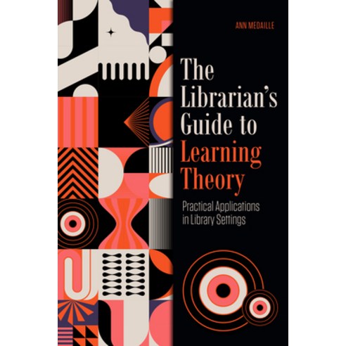(영문도서) The Librarian''s Guide to Learning Theory: Practical Applications in Library Settings Paperback, ALA Editions, English, 9780838939581