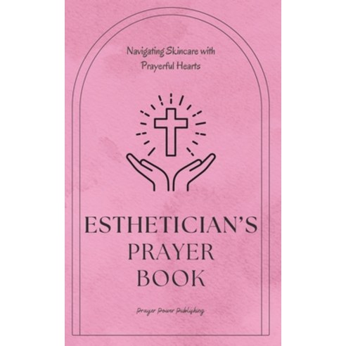 (영문도서) Esthetician''s Prayer Book - Navigating Skincare with Prayerful Hearts: Prayers That Offer Ren... Paperback, Independently Published, English, 9798880277926