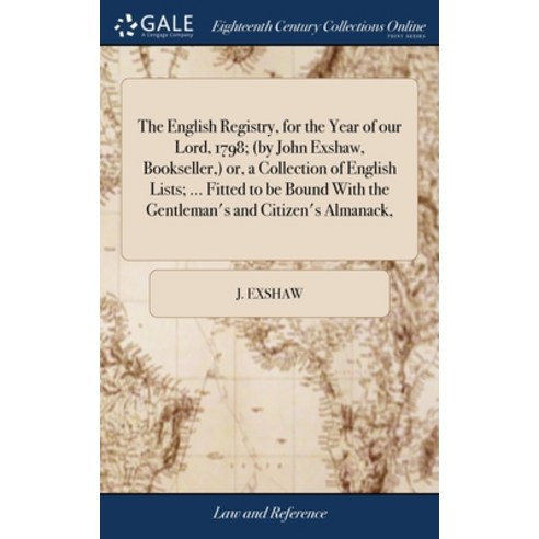 (영문도서) The English Registry for the Year of our Lord 1798; (by John Exshaw Bookseller ) or a Co... Hardcover, Gale Ecco, Print Editions, 9781379820314