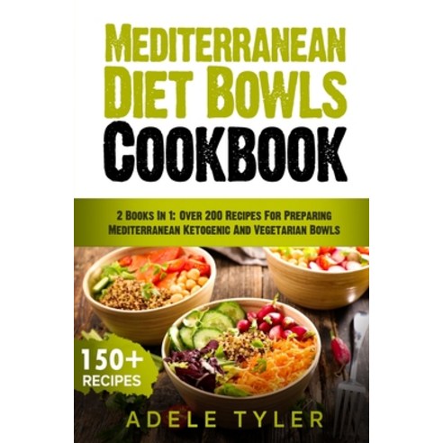 Mediterranean Diet Bowls Cookbook: 2 Books In 1: Over 200 Recipes For Preparing Mediterranean Ketoge... Paperback, Independently Published, English, 9798592779060