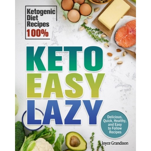 Keto Easy Lazy: Delicious Quick Healthy and Easy to Follow Recipes (Ketogenic Diet Recipes 100%) Paperback, Joyce Grandison
