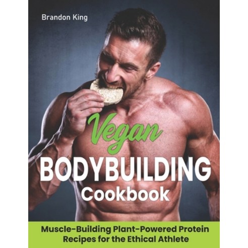 (영문도서) Vegan Bodybuilding Cookbook: Muscle-Building Plant-Powered Protein Recipes for the Ethical At... Paperback, Independently Published, English, 9798863602462