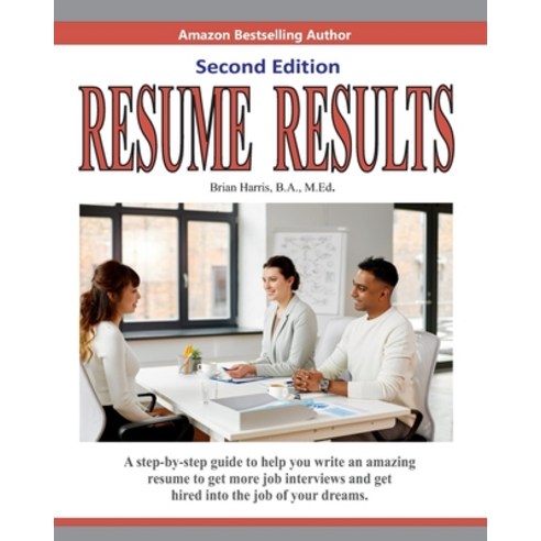 (영문도서) Resume Results - Second Edition: A step-by-step guide to help you write an amazing resume to ... Paperback, Independently Published, English, 9781660561131