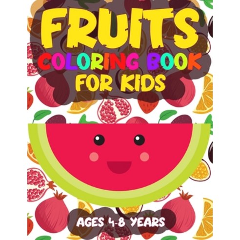 (영문도서) Fruits Coloring Book for Kids Ages 4-8 Years: Children''s Learning Coloring Activity Pages for... Paperback, Independently Published, English, 9798744369866