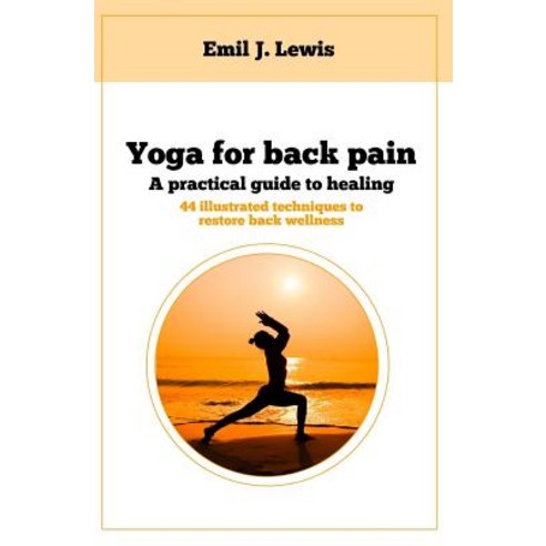 Yoga for back pain: A practical guide to healing Paperback, Independently Published