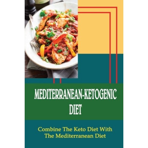 (영문도서) Mediterranean-Ketogenic Diet: Combine The Keto Diet With The Mediterranean Diet Paperback, Independently Published, English, 9798421199854