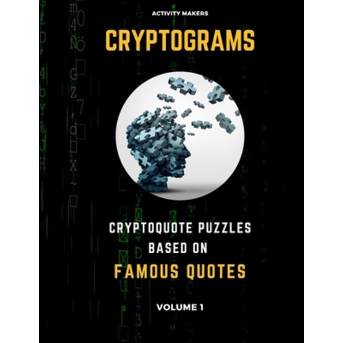 Cryptograms - Cryptoquote Puzzles Based on Famous Quotes - Volume 1: Activity Book For Adults Perfec... Paperback, Independently Published