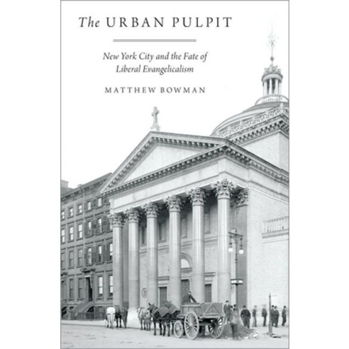 (영문도서) Urban Pulpit: New York City and the Fate of Liberal Evangelicalism Hardcover, OUP Us, English, 9780199977604