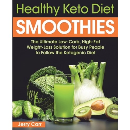 (영문도서) Healthy Keto Diet Smoothies: The Ultimate Low-Carb High-Fat Weight-Loss Solution for Busy Pe... Paperback, Independently Published, English, 9798517154576