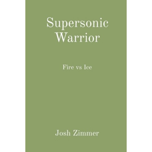 Supersonic Warrior: Fire vs Ice Paperback, Indy Pub, English, 9781087946498
