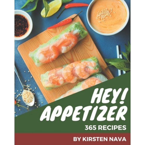 Hey! 365 Appetizer Recipes: Appetizer Cookbook - The Magic to Create Incredible Flavor! Paperback, Independently Published, English, 9798580022499