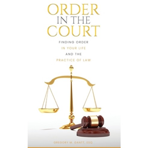 (영문도서) Order in the Court: Finding order in your life and the practice of Law Hardcover, Amazon Global Publishing, English, 9781088246672