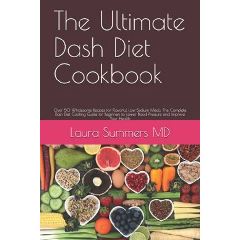 The Ultimate Dash Diet Cookbook: Over 50 Wholesome Recipes for Flavorful Low-Sodium Meals. The Compl... Paperback, Independently Published, English, 9798701867534