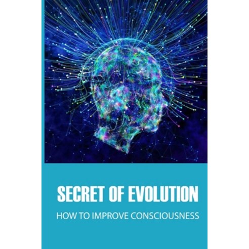 (영문도서) Secret Of Evolution: How To Improve Consciousness: Define Reason Via Metaphor Paperback, Independently Published, English, 9798514094394