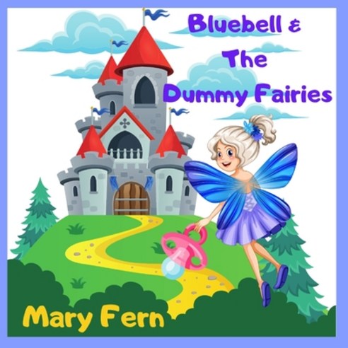 (영문도서) Bluebell & The Dummy Fairies: A Giving Up Your Dummy Book Paperback, Independently Published, English, 9798374692839