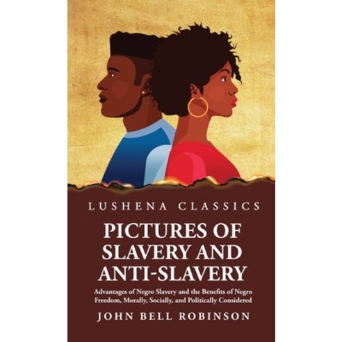 (영문도서) Pictures of Slavery and Anti-Slavery Advantages of Negro Slavery and the Benefits of Negro Fr... Hardcover, Lushena Books, English, 9781639238484