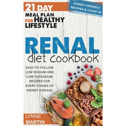 Renal Diet Cookbook: Easy-To-Follow Low Sodium And Low Potassium Recipes For Every Stages Of Kidney ... Hardcover, Lynne Martin, English, 9781802731408