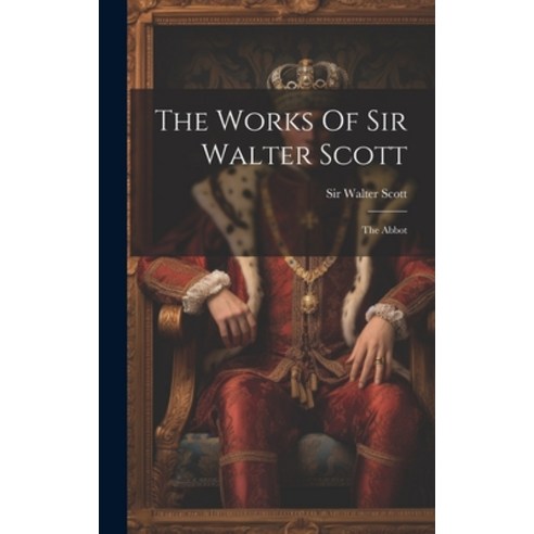 (영문도서) The Works Of Sir Walter Scott: The Abbot Hardcover, Legare Street Press, English, 9781020419058
