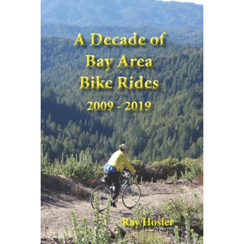 (영문도서) A Decade of Bay Area Bike Rides: 2009 - 2019 Paperback, Independently Published, English, 9798598979808